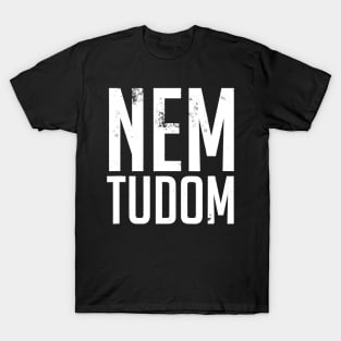 Nem Tudom Hungarian Teacher - I Don't Know T-Shirt